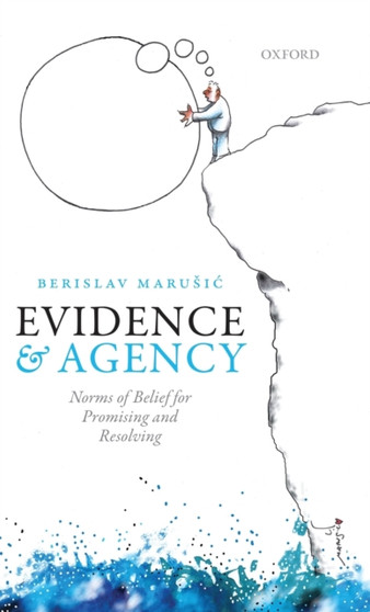 Evidence and Agency : Norms of Belief for Promising and Resolving