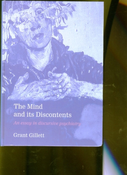The Mind and its Discontents : An Essay in Discursive Psychiatry