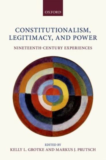 Constitutionalism, Legitimacy, and Power : Nineteenth-Century Experiences