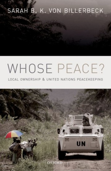 Whose Peace? : Local Ownership and United Nations Peacekeeping