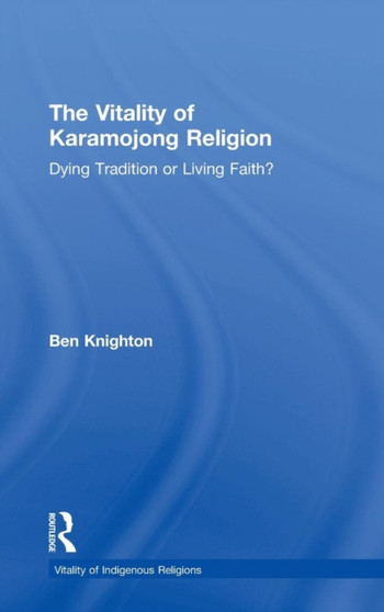The Vitality of Karamojong Religion : Dying Tradition or Living Faith?