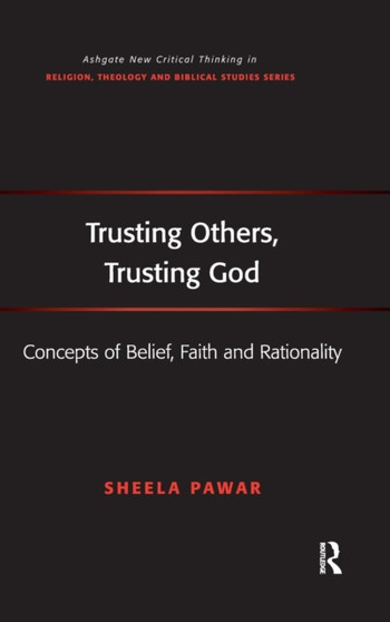 Trusting Others, Trusting God : Concepts of Belief, Faith and Rationality