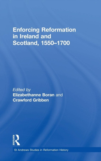 Enforcing Reformation in Ireland and Scotland, 1550???1700
