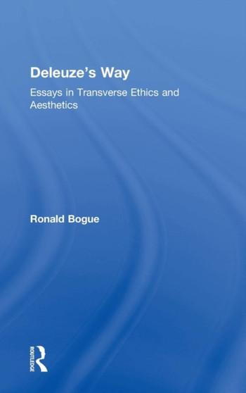 Deleuze's Way : Essays in Transverse Ethics and Aesthetics