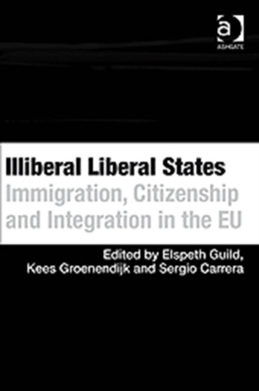 Illiberal Liberal States : Immigration, Citizenship and Integration in the EU
