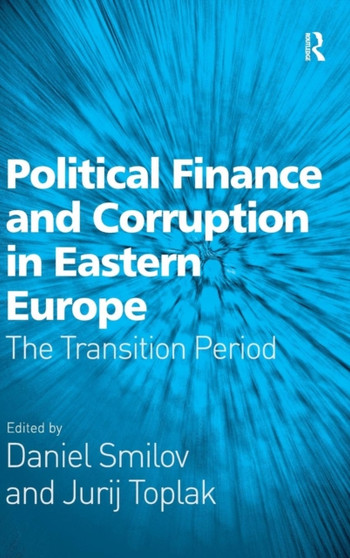 Political Finance and Corruption in Eastern Europe : The Transition Period