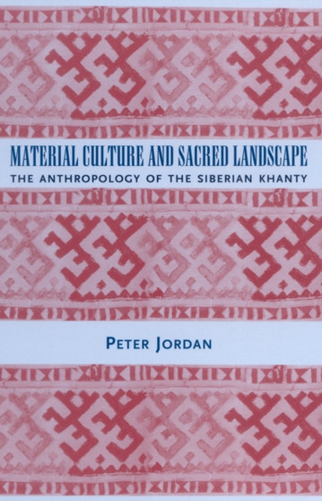 Material Culture and Sacred Landscape : The Anthropology of the Siberian Khanty