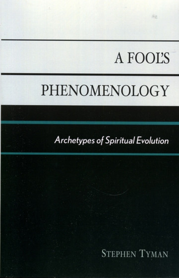 A Fool's Phenomenology : Archetypes of Spiritual Evolution