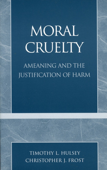 Moral Cruelty : Ameaning and the Justification of Harm