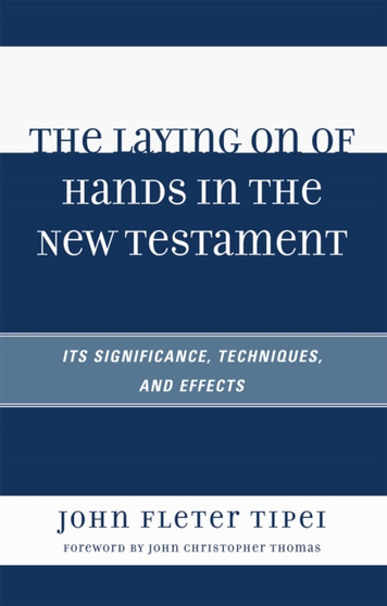 The Laying on of Hands in the New Testament : Its Significance, Techniques, and Effects