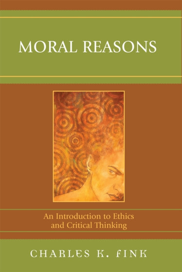 Moral Reasons : An Introduction to Ethics and Critical Thinking