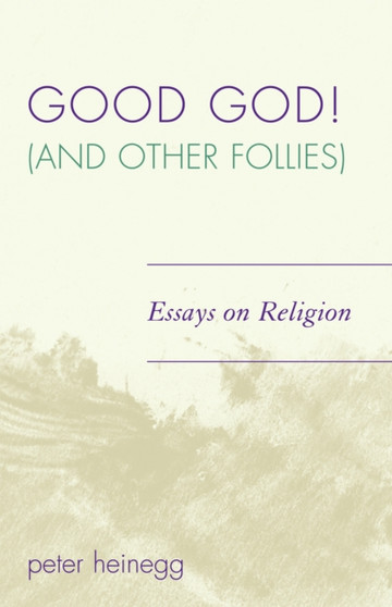 Good God! (And Other Follies) : Essays on Religion