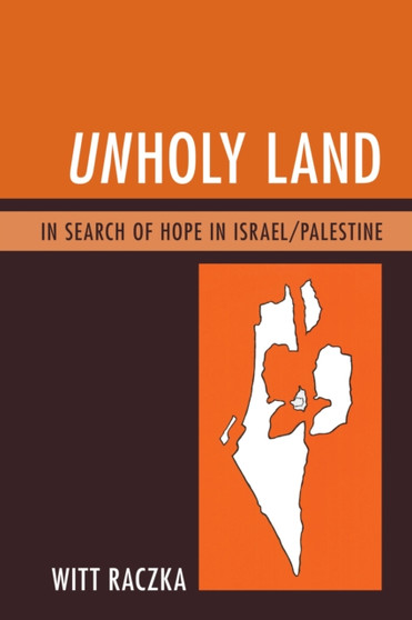 Unholy Land : In Search of Hope in Israel/Palestine