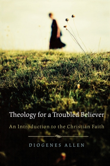 Theology for a Troubled Believer : An Introduction to the Christian Faith