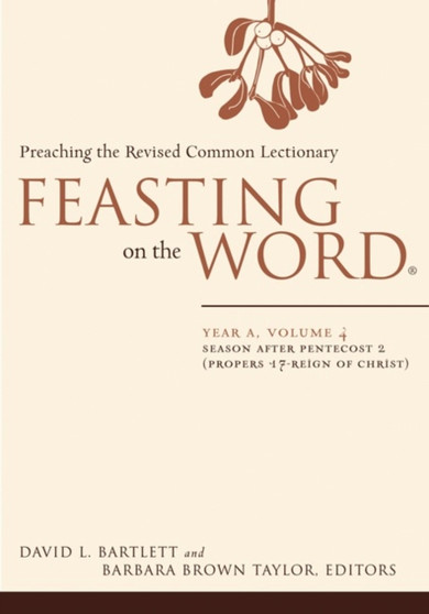 Feasting on the Word : Season after Pentecost 2 (Propers 17-Reign of Christ)