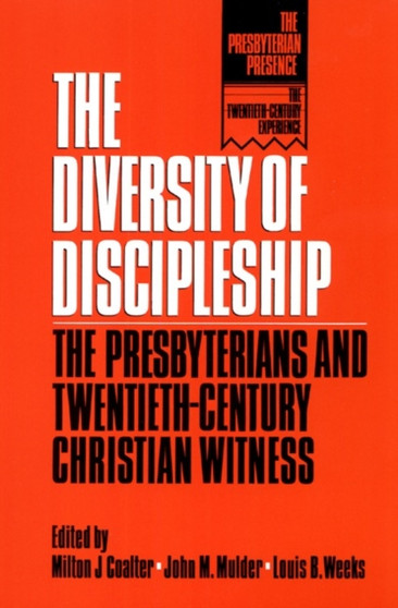 The Diversity of Discipleship : Presbyterians and Twentieth-Century Christian Witness