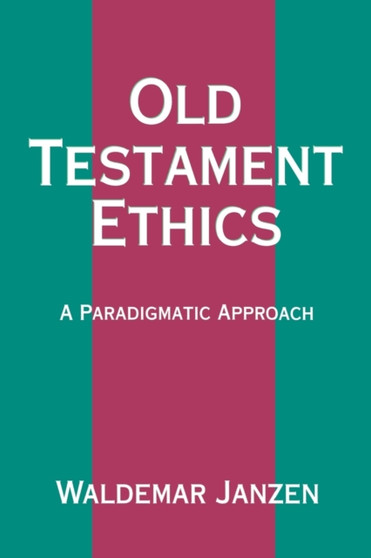 Old Testament Ethics : A Paradigmatic Approach