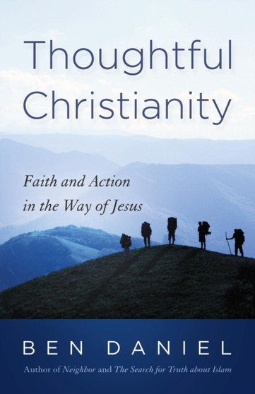 Thoughtful Christianity : Faith and Action in the Way of Jesus