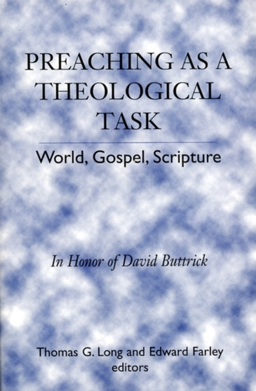 Preaching as a Theological Task : World, Gospel, Scripture Preaching as a Theological Task : World, Gospel, Scripture