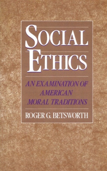 Social Ethics : An Examination of American Moral Traditions