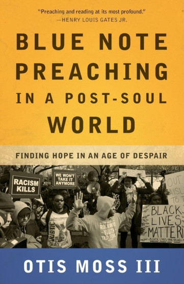 Blue Note Preaching in a Post-Soul World : Finding Hope in an Age of Despair