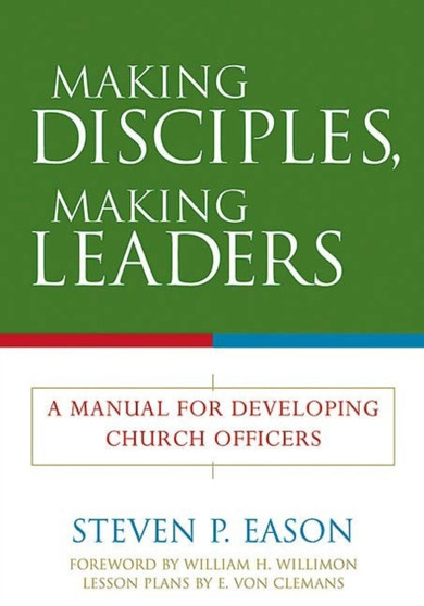 Making Disciples, Making Leaders : A Manual for Developing Church Officers