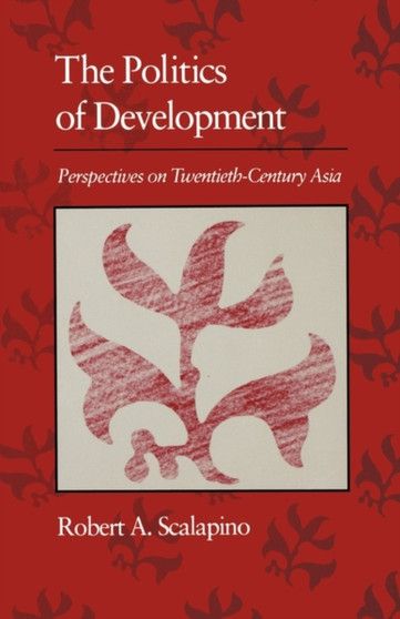 Politics of Development : Perspectives on Twentieth-Century Asia