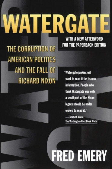 Watergate : The Corruption of American Politics and the Fall of Richard Nixon