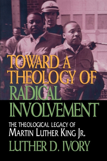 Toward a Theology of Radical Involvement : Theological Legacy of Martin Luther King, Jr.