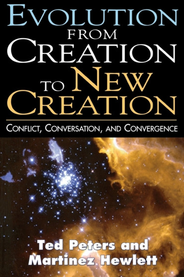 Evolution from Creation to New Creation : The Controversy in Laboratory, Church, and Society