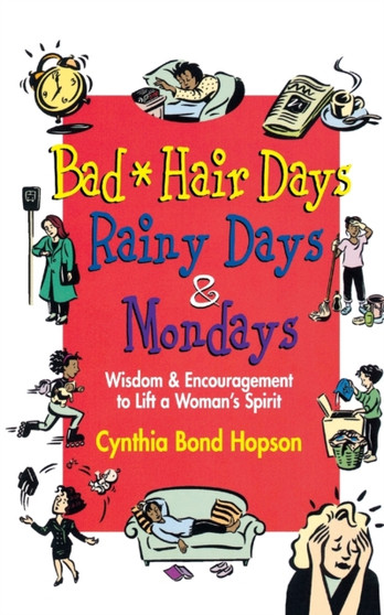 Bad Hair Days, Rainy Days and Mondays : Wisdom and Encouragement to Lift and Woman's Spirit