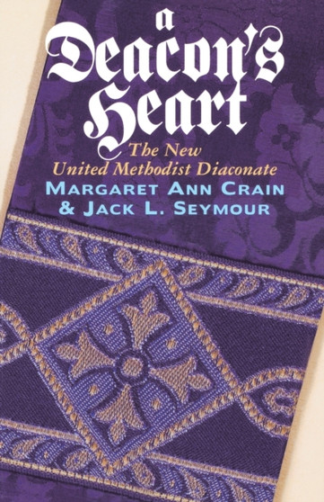 A Deacon's Heart : The New United Methodist Diaconate