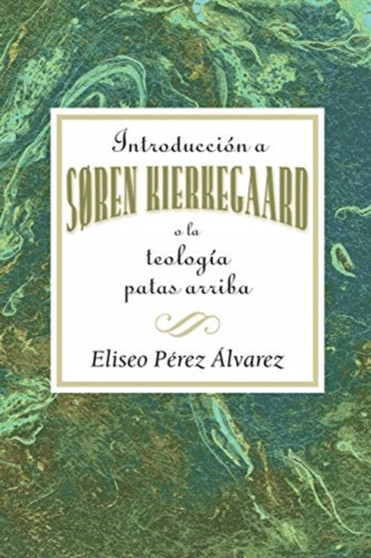 Introduction a Soren Kierkegaard : An Introduction to the Life and Theology of Soren Kierkegaard (Spanish)