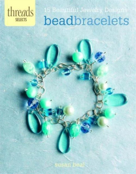 Bead Bracelets : 15 Beautiful Jewelry Designs by Susan Beal - Paperback