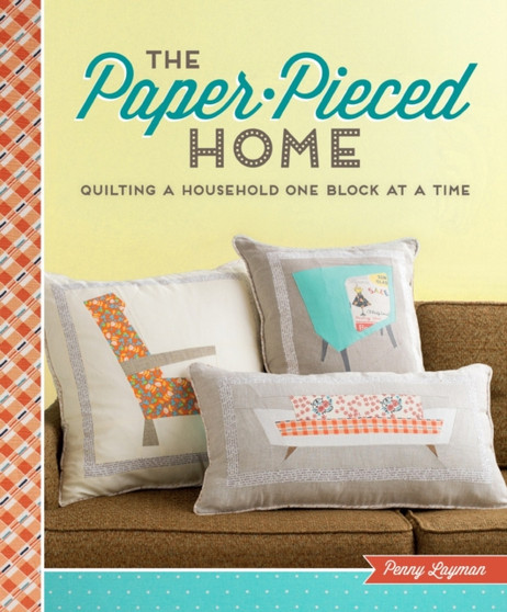 The Paper-Pieced Home : Quilting a Household One Block at a Time by Penny Layman - Paperback