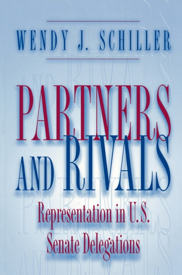 Partners and Rivals : Representation in U.S. Senate Delegations
