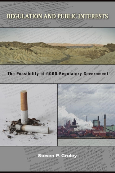 Regulation and Public Interests : The Possibility of Good Regulatory Government