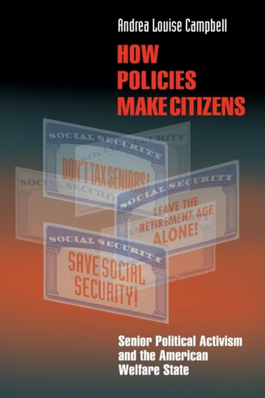 How Policies Make Citizens : Senior Political Activism and the American Welfare State
