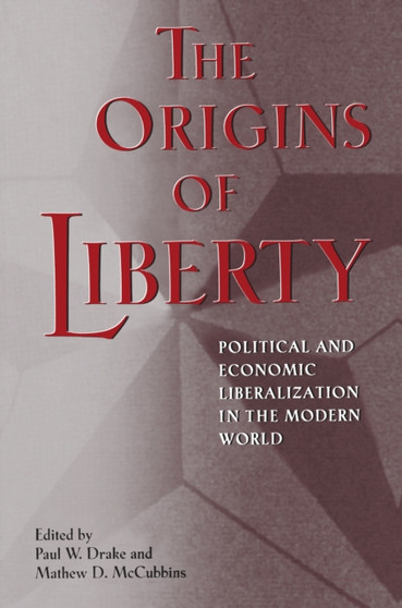The Origins of Liberty : Political and Economic Liberalization in the Modern World