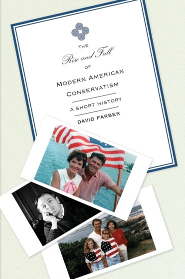 The Rise and Fall of Modern American Conservatism : A Short History