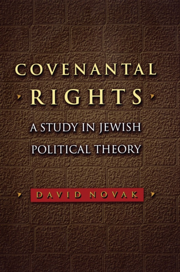 Covenantal Rights : A Study in Jewish Political Theory