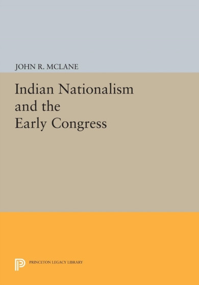 Indian Nationalism and the Early Congress