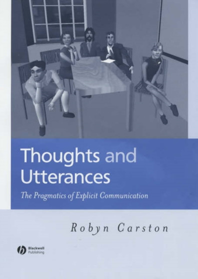 Thoughts and Utterances : The Pragmatics of Explicit Communication