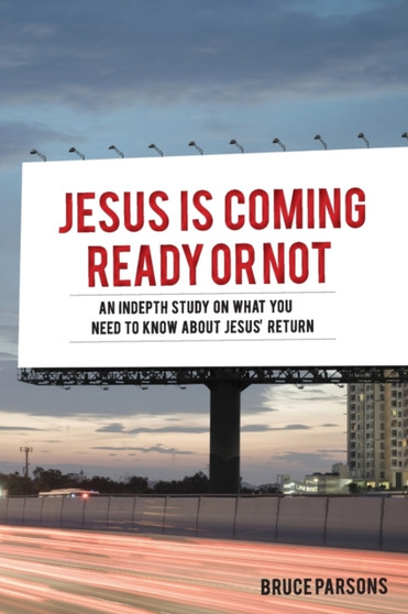 Jesus Is Coming Ready Or Not : An indepth study on what you need to know about Jesus' return