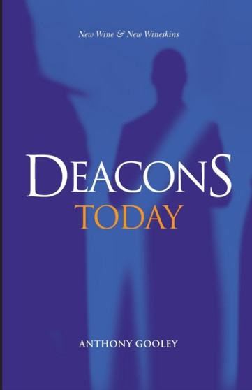 Deacons Today : New Wine & New Wineskins