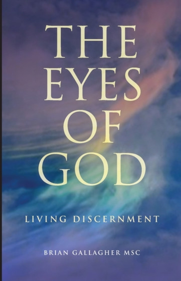 The Eyes of God : Living Discernment