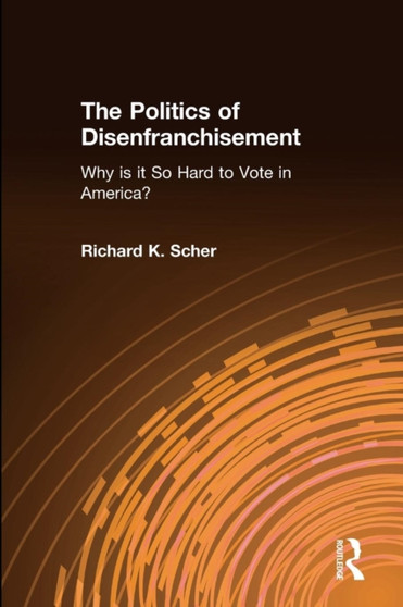 The Politics of Disenfranchisement : Why is it So Hard to Vote in America?