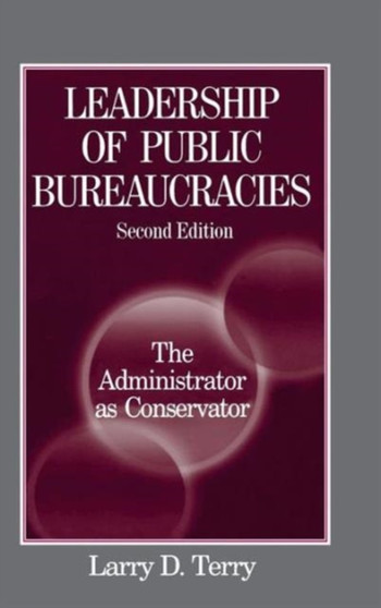 Leadership of Public Bureaucracies: The Administrator as Conservator : The Administrator as Conservator