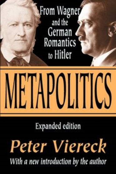 Metapolitics : From Wagner and the German Romantics to Hitler