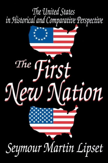 The First New Nation : The United States in Historical and Comparative Perspective